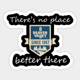 new beaver valley theres no place better there Sticker